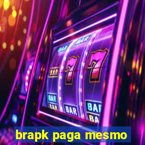 brapk paga mesmo